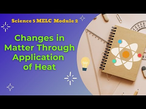 Science 5: Changes in Matter Through Application of Heat