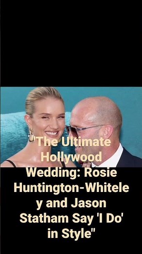 The Ultimate Hollywood Wedding: Rosie Huntington-Whiteley and Jason Statham Say 'I Do' in Style