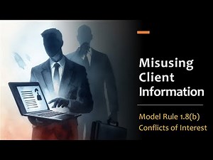 Misusing Client Information - Model Rule 1.8(b)