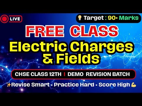 Electric Charges & Fields | FREE LIVE Class 🔴 | CHSE Physics Class 12 | Demo for Revision Batch