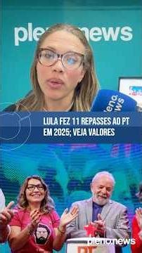 Lula fez 11 repasses ao PT em 2025; Veja valores