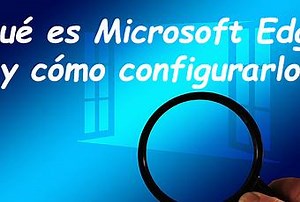Qué es Microsoft Edge y cómo configurarlo - Paperblog