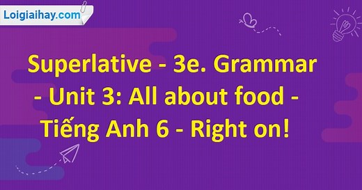 Giải Lesson 3e. Grammar - Unit 3 SGK Tiếng Anh 6 - Right on