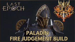 Last Epoch Paladin Builds - Fire Judgment Paladin Guide