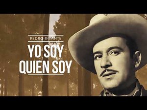 Pedro Infante - Yo Soy Quién Soy (Video con Letra)