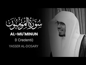 AL-MU’MINUN (I Credenti) – سورة المؤمنون | Yasser Al‑Dosari | Traduzione Italiana