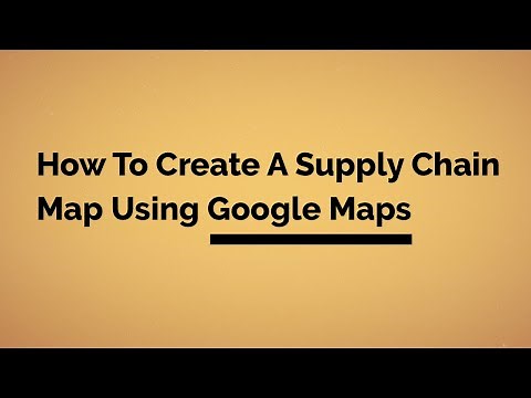 How To Create A Supply Chain Map Using Google Maps