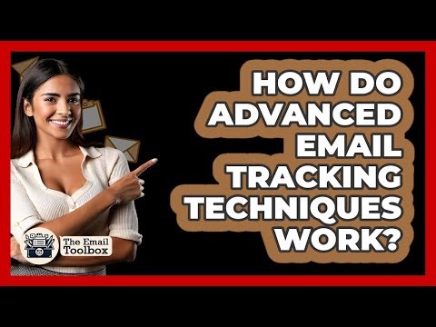 How Do Advanced Email Tracking Techniques Work? - TheEmailToolbox.com