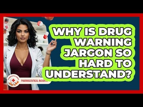 Why Is Drug Warning Jargon So Hard To Understand? - Pharmaceutical Insights
