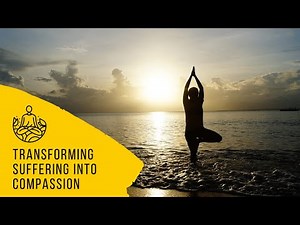 Transforming Suffering into Compassion: Guided Meditation - Radical Acceptance