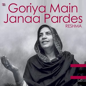 Goriya Main Janaa Pardes - Reshma: Song Lyrics, Music Videos & Concerts