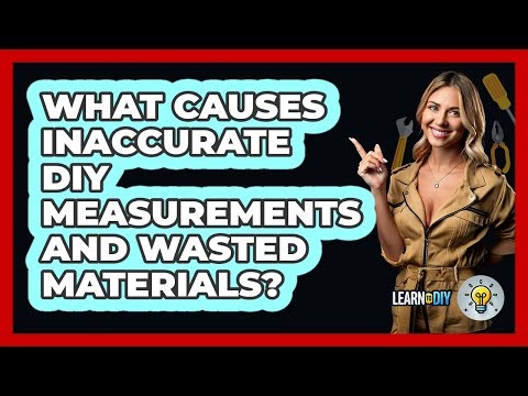 What Causes Inaccurate DIY Measurements And Wasted Materials? - LearnToDIY360.com