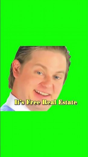 It's Free Real Estate meme - Green Screen