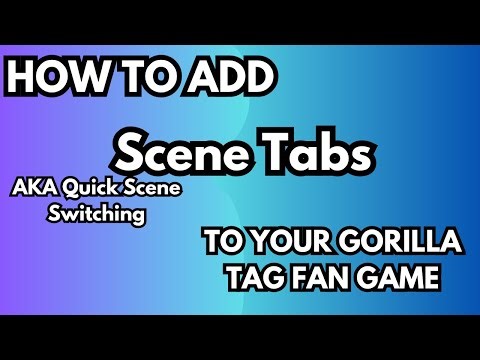 How To Add SCENE TABS To Your Gorilla Tag Fan Game / Unity [ RE-UPLOAD ]