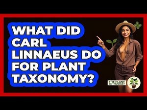 What Did Carl Linnaeus Do For Plant Taxonomy? - The Plant Enthusiast