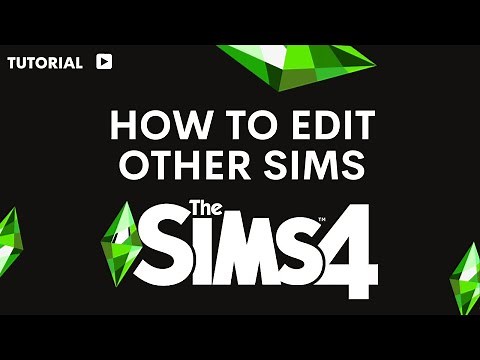 How to edit other Sims in Sims 4