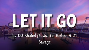 ♫ You're Listening: "Let It Go" by DJ Khaled (Lyrics) ft. Justin Bieber, 21 Savage Music Genre : Pop Rap Watch in YouTube for better resolution Have a nice day 😃 YouTube Link - https://www.youtube.com/watch?v=04ZFeJgH6Jw Subscribe my channels to show your support ❤ - https://www.youtube.com/channel/UCILi5WbioWD30f6-SJo4VjQ http://bit.ly/CosmosLyrics https://bit.ly/LonelyStarYT https://www.youtube.com/channel/UC18C0z-iMMEgKhmARMwjjKw Feel free to join my Discord server to be a part of the family