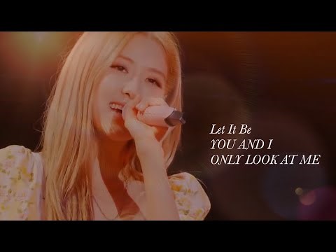 【和訳】ROSE(BLACKPINK)-Let It Be,YOU AND I,ONLY LOOK AT ME