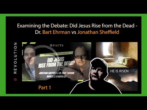 Examining: Debate- Did Jesus Rise from the Dead - Bart Ehrman vs Jonathan Sheffield by Nick Sayers