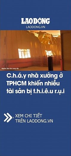 Factory fire in Ho Chi Minh City destroys property | Lao Dong Newspaper