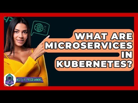 What Are Microservices In Kubernetes? - Next LVL Programming