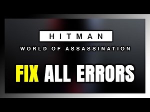 How to FIX HITMAN World of Assassination All Errors
