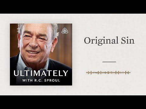 Original Sin: Ultimately with R.C. Sproul