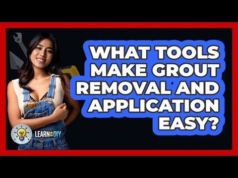 What Tools Make Grout Removal And Application Easy? - LearnToDIY360.com