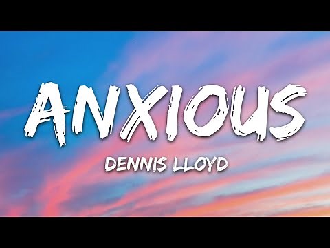Dennis Lloyd - Anxious (Lyrics)