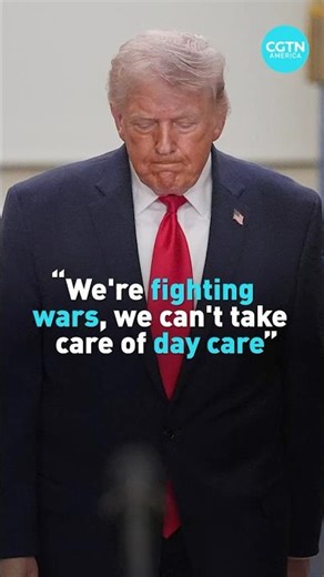 Trump says, "We are fighting wars, we can't take care of day care"