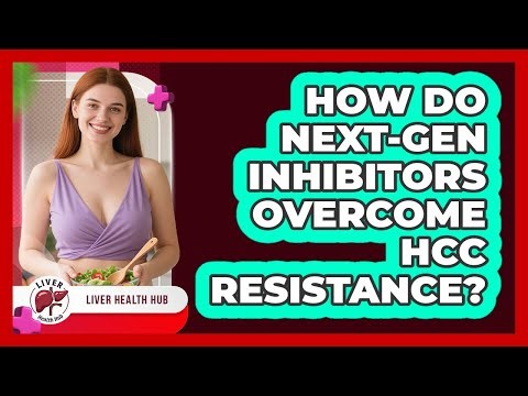 How Do Next-gen Inhibitors Overcome HCC Resistance? - Liver Health Hub