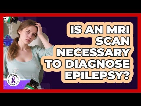 Is An MRI Scan Necessary To Diagnose Epilepsy?