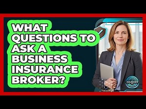 What Questions To Ask A Business Insurance Broker?