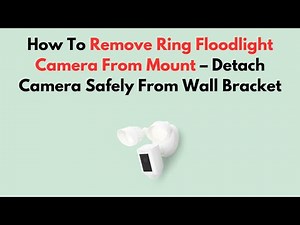 How To Remove Ring Floodlight Camera From Mount – Detach Camera Safely From Wall Bracket