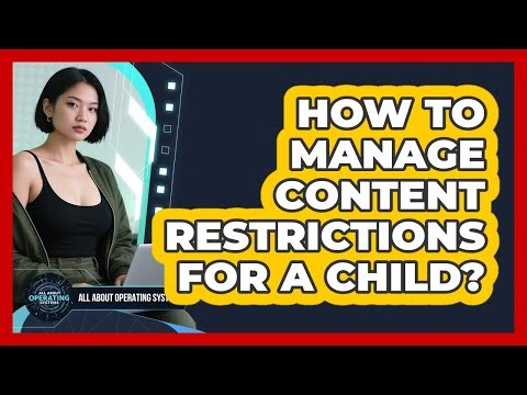 How To Manage Content Restrictions For A Child?