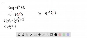SOLVED:Given the one-to-one function f(x)=x^3+2, find the following. [Hint: You do not need to find the equation for .f^-1(x) .] a. f(-1) b. f^-1(1)