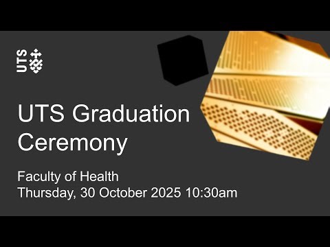 UTS graduation ceremony - Faculty of Health - Thursday 30 October 2025