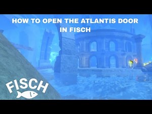 How to open the new Atlantis door in Fisch