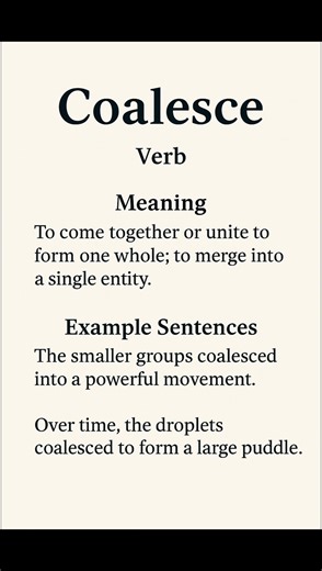Coalesce (/ˌkəʊ.əˈles/) (Verb): To come together or unite to form one whole; to merge into a...