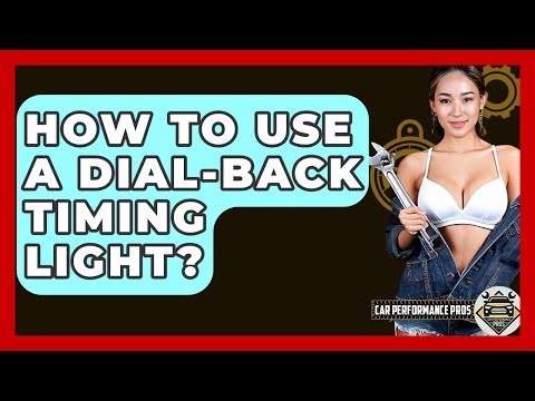 How To Use A Dial-Back Timing Light? - Car Performance Pros