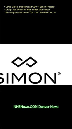 David Simon, president and CEO of Simon Property Group, has died at 64 after a battle with cancer, t