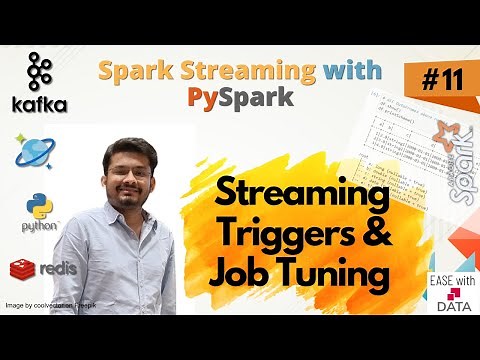 11 Spark Streaming Triggers - Once, Processing Time & Continuous | Tune Kafka Streaming Performance
