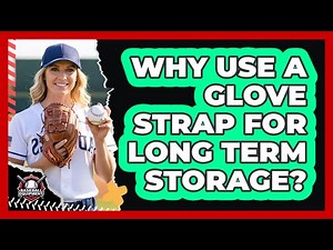 Why Use A Glove Strap For Long Term Storage?