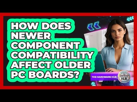 How Does Newer Component Compatibility Affect Older PC Boards? - The Hardware Hub