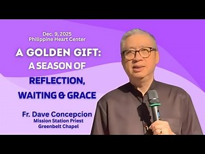 A GOLDEN GIFT:A SEASON OF REFLECTION,WAITING & GRACE An Advent Recollection with Fr. Dave Concepcion