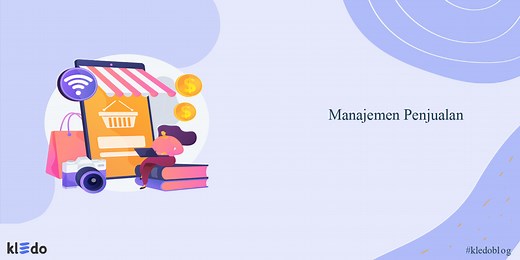 Manajemen Penjualan: Pengertian, Tujuan, Proses, & Tips Mengelolanya