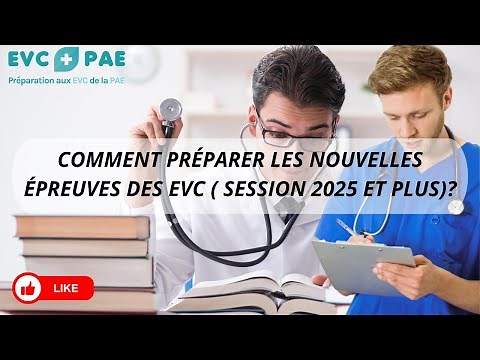 Comment préparer les nouvelles épreuves des EVC ( session 2025 et plus)?