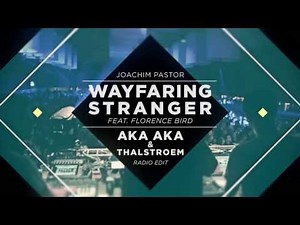 Joachim Pastor - Wayfaring Stranger feat. Florence Bird (AKA AKA & Thalstroem's Radio Edit)