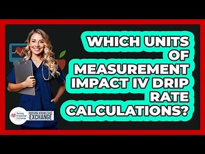 Which Units Of Measurement Impact IV Drip Rate Calculations?