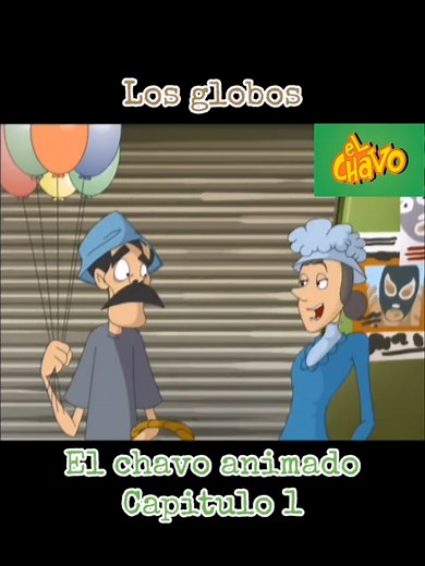 Los globos en El Chavo Animado: Capítulo 1